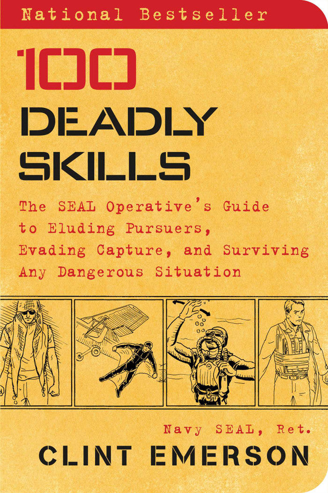 100 Deadly Skills: The SEAL Operatives Guide to Eluding Pursuers, Evading Capture, and Surviving Any Dangerous Situation