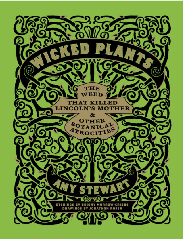 Wicked Plants: The Weed that Killed Lincoln's Mother and Other Botanical Atrocities, hardcover, by Amy Stewart