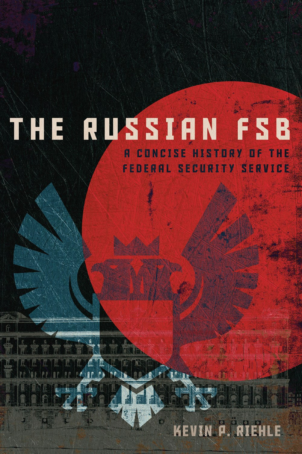 Fsb Files THE RUSSIAN FSB: A CONCISE HISTORY OF THE FEDERAL SECURITY SERVICE PB ...