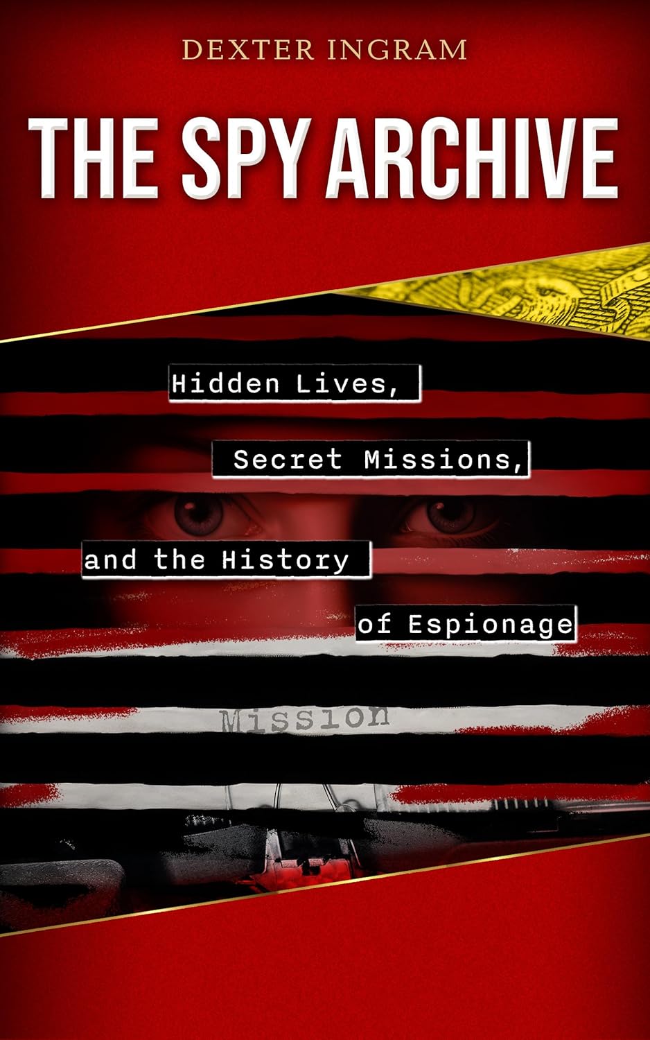 Spy File THE SPY ARCHIVE: HIDDEN LIVES, SECRET MISSIONS, AND THE HISTORY OF ESP ...
