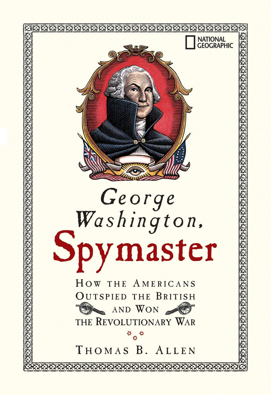 George Washington, Spymaster: How the Americans Out-Spied the British and Won the Revolutionary War