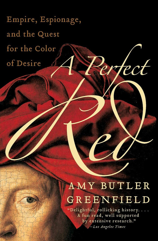 A Perfect Red: Empire, Espionage And The Quest For The Color Of Desire
