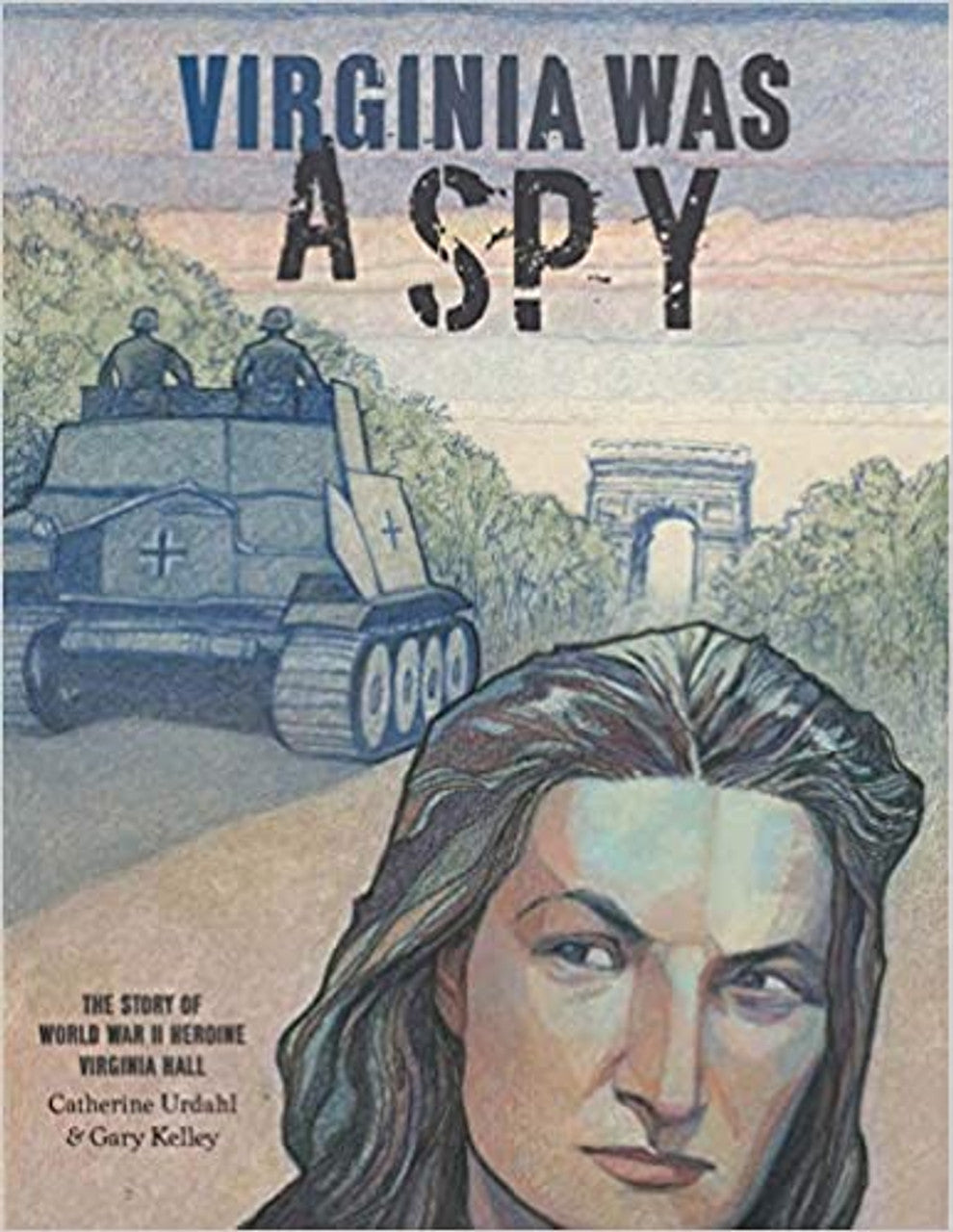 Virginia Was A Spy: The Story of WWII Heroine Virginia Hall